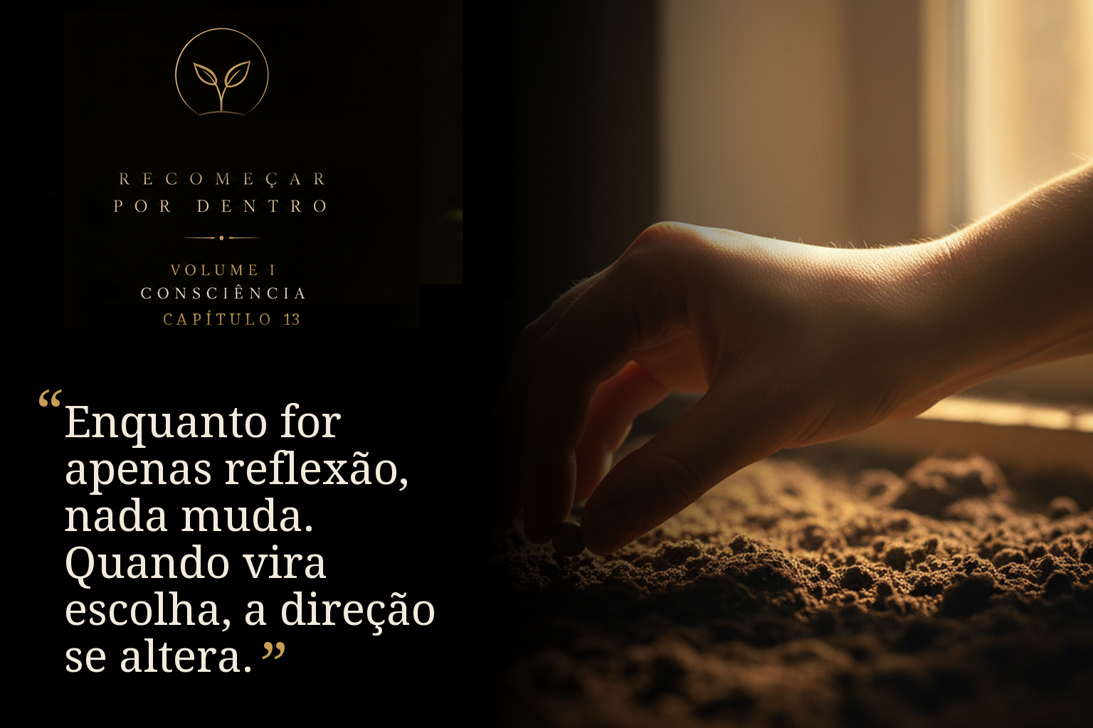 Enquanto for apenas reflexão, nada muda. Quando vira escolha, a direção se altera.